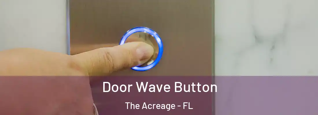  Door Wave Button The Acreage - FL